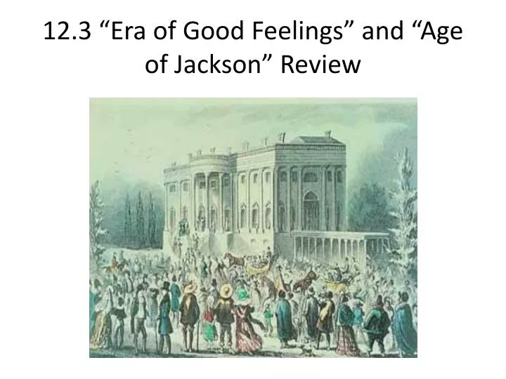 12 3 era of good feelings and age of jackson review
