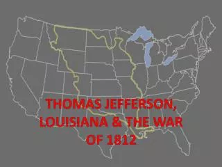 THOMAS JEFFERSON, LOUISIANA &amp; THE WAR OF 1812