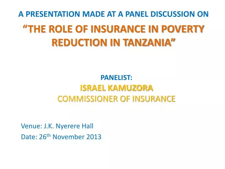 a presentation made at a panel discussion on the role of insurance in poverty reduction in tanzania