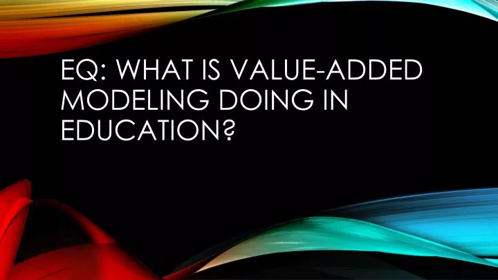 eq what is value added modeling doing in education