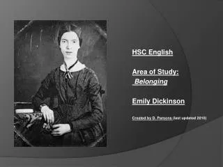 HSC English Area of Study: Belonging Emily Dickinson Created by D. Parsons (last updated 2010)