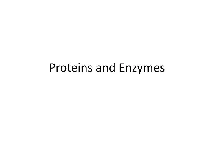 proteins and enzymes