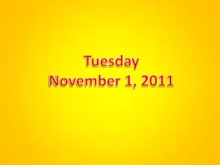 Tuesday November 1, 2011
