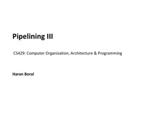 Pipelining III CS429: Computer Organization, Architecture &amp; Programming