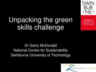 Unpacking the green skills challenge Dr Garry McDonald National Centre for Sustainability