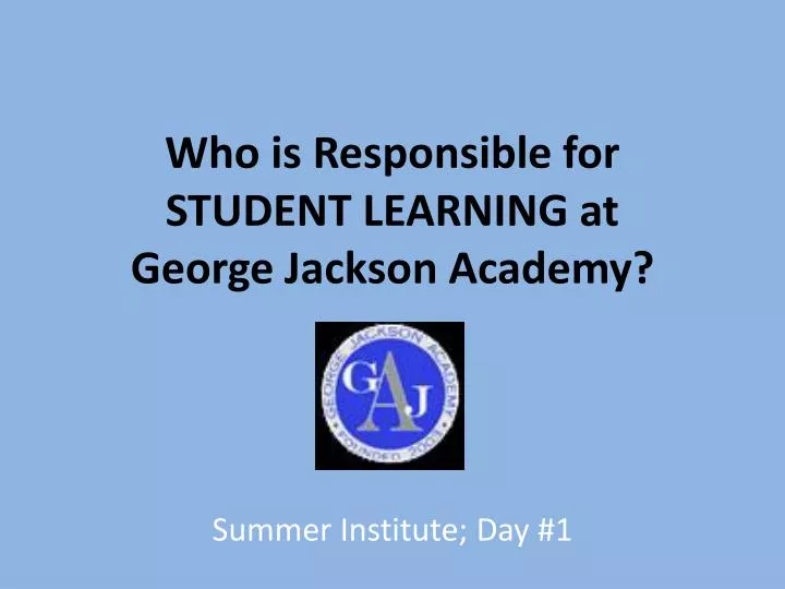 who is responsible for student learning at george jackson academy
