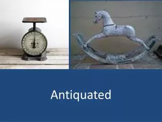 antiquated