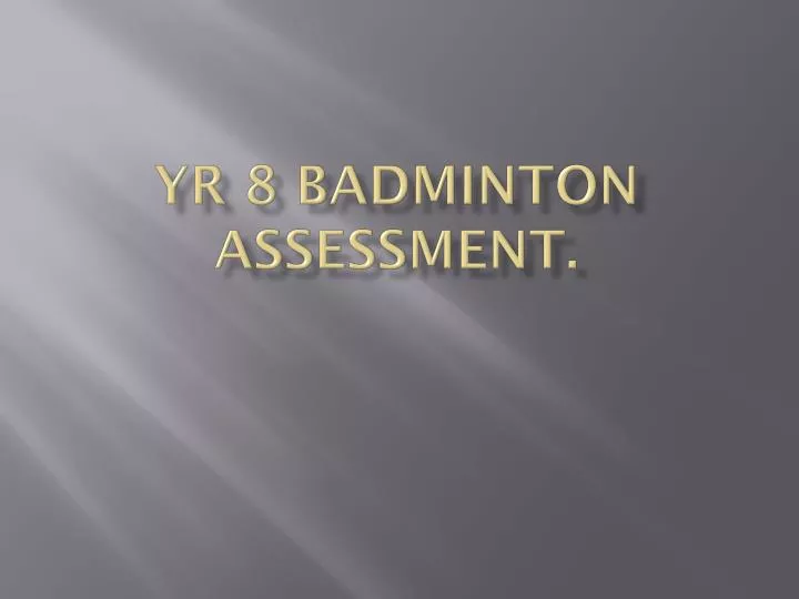 yr 8 badminton assessment