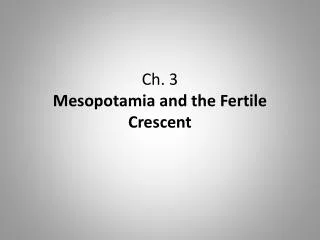 Ch. 3 Mesopotamia and the Fertile Crescent