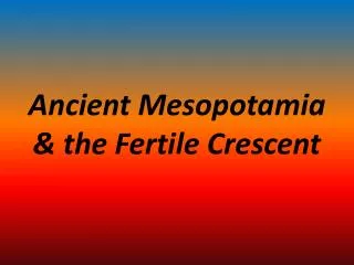 Ancient Mesopotamia &amp; the Fertile Crescent