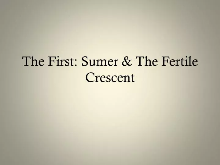 the first sumer the fertile crescent