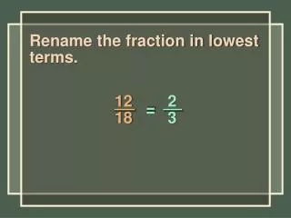 Rename the fraction in lowest terms.