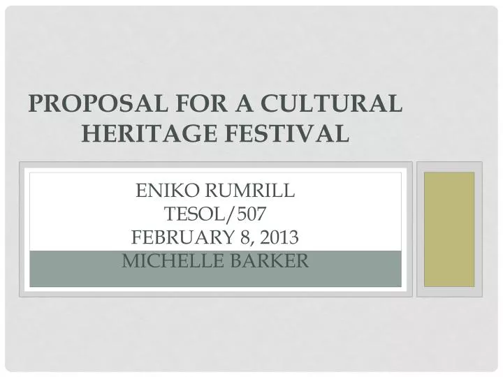 proposal for a cultural heritage festival eniko rumrill tesol 507 february 8 2013 michelle barker