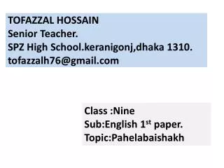 TOFAZZAL HOSSAIN Senior Teacher. SPZ High School.keranigonj,dhaka 1310. tofazzalh76@gmail