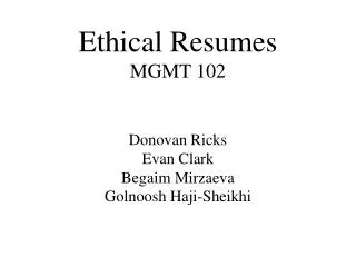 Ethical Resumes MGMT 102 Donovan Ricks Evan Clark Begaim Mirzaeva Golnoosh Haji-Sheikhi