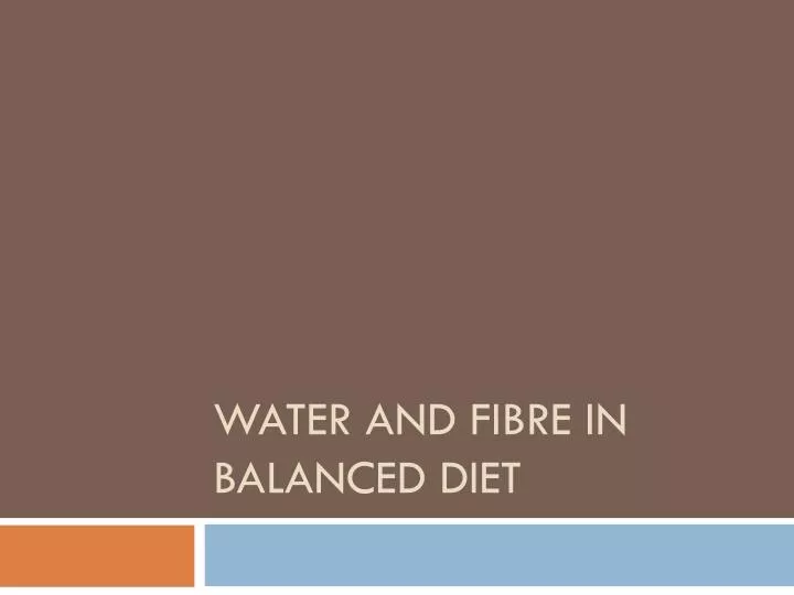 water and fibre in balanced diet