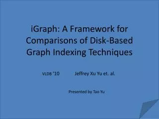 iGraph : A Framework for Comparisons of Disk-Based Graph Indexing Techniques