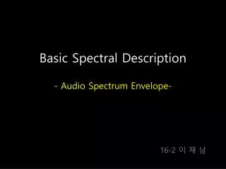 Basic Spectral Description - Audio Spectrum Envelope-