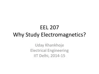 EEL 207 Why Study Electromagnetics?