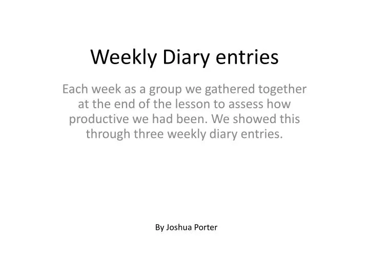weekly diary entries