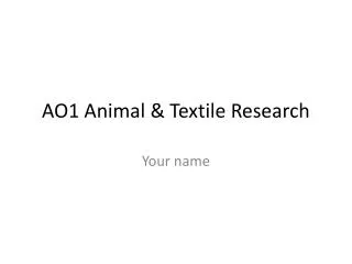 AO1 Animal &amp; Textile Research