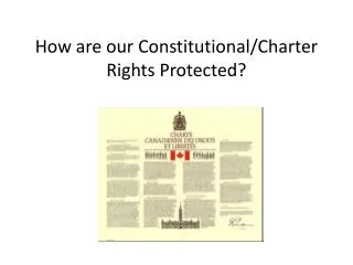How are our Constitutional/Charter Rights Protected?