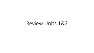 Review Units 1&amp;2