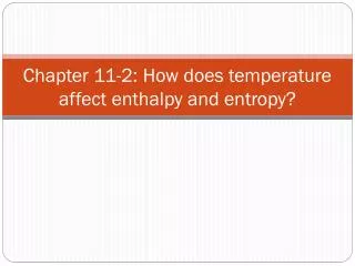 Chapter 11-2: How does temperature affect enthalpy and entropy?