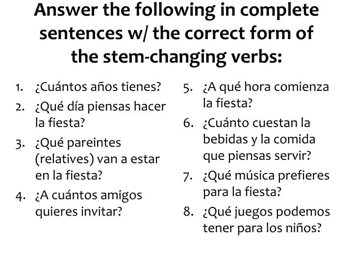 answer the following in complete sentences w the correct form of the stem changing verbs