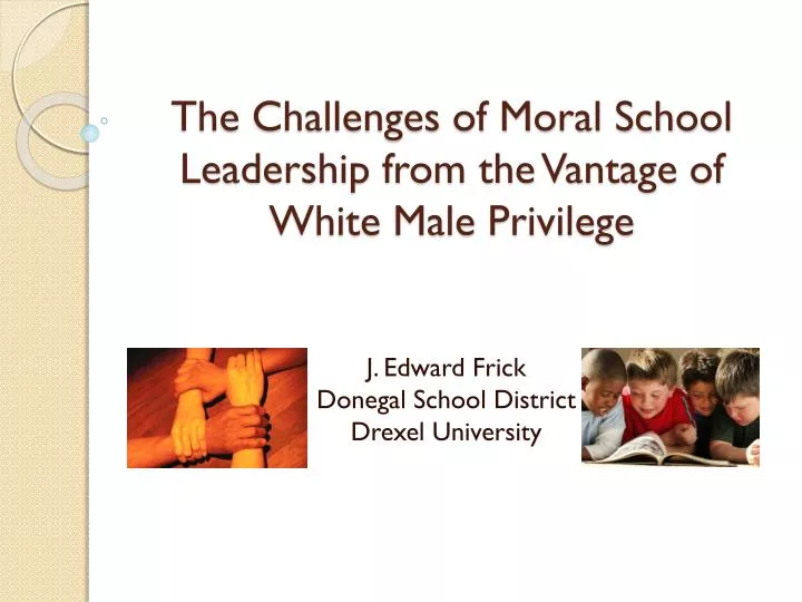the challenges of moral school leadership from the vantage of white male privilege