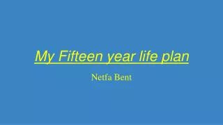 My Fifteen year life plan