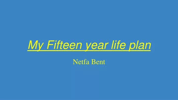 my fifteen year life plan