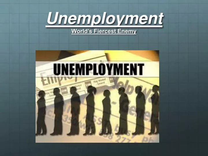 unemployment world s fiercest enemy