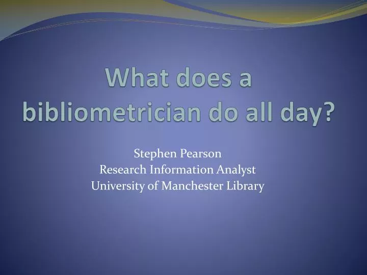 what does a bibliometrician do all day