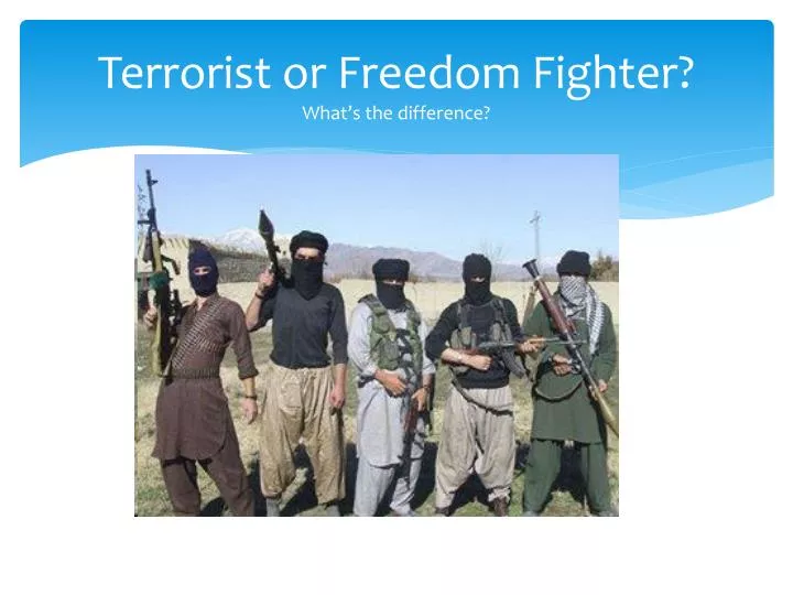 terrorist or freedom fighter what s the difference