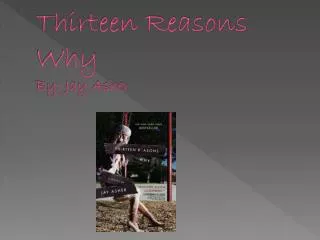 Thirteen Reasons Why By: Jay Asher