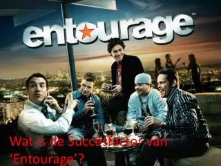 wat is de succesfactor van entourage