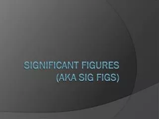 Significant Figures (aka sig figs)