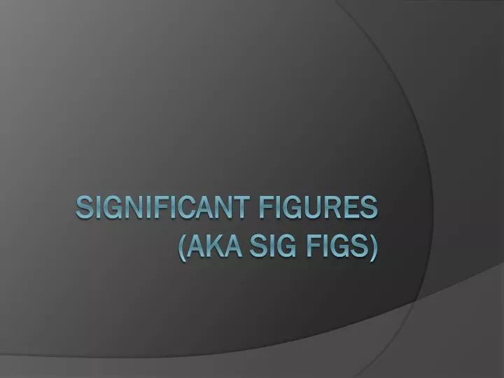 significant figures aka sig figs