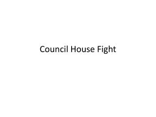 Council House Fight