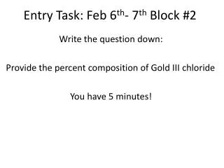 Entry Task: Feb 6 th - 7 th Block #2