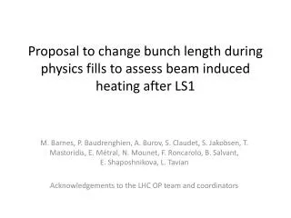 Proposal to change bunch length during physics fills to assess beam induced heating after LS1