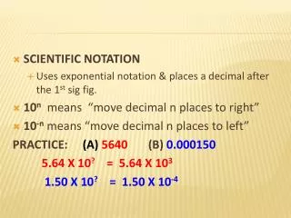 SCIENTIFIC NOTATION Uses exponential notation &amp; places a decimal after the 1 st sig fig.