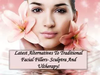 Latest Alternatives To Traditional Facial Fillers- Sculptra And Ultherapy!