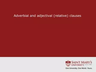 Adverbial and adjectival (relative) clauses