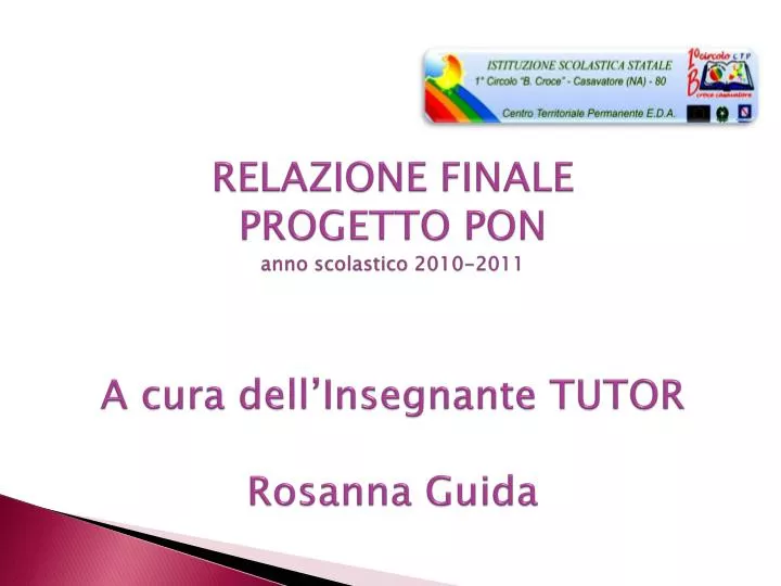 relazione finale progetto pon anno scolastico 2010 2011 a cura dell insegnante tutor rosanna guida
