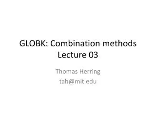 GLOBK: Combination methods Lecture 03