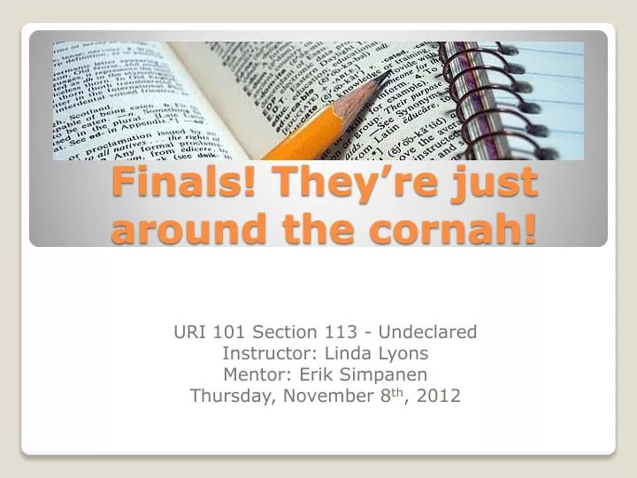 finals they re just around the cornah