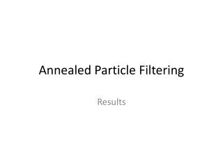 Annealed Particle Filtering