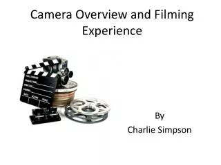Camera Overview and Filming Experience
